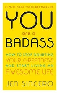 You Are A Badass: How to Stop Doubting Your Greatness and Start Living an Awesome Life