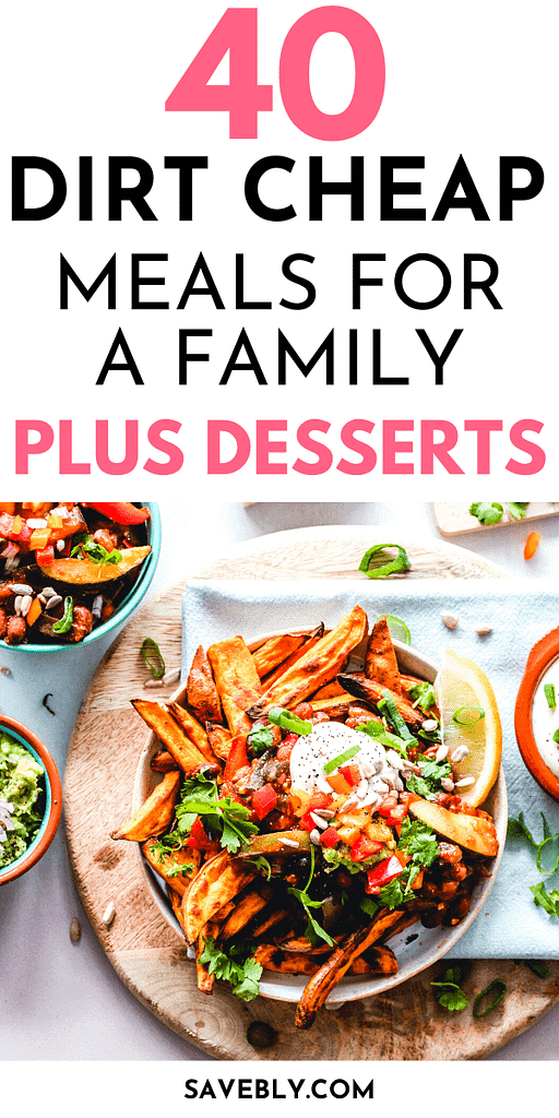 40 Dirt Cheap Meals For A Family (Plus Desserts)