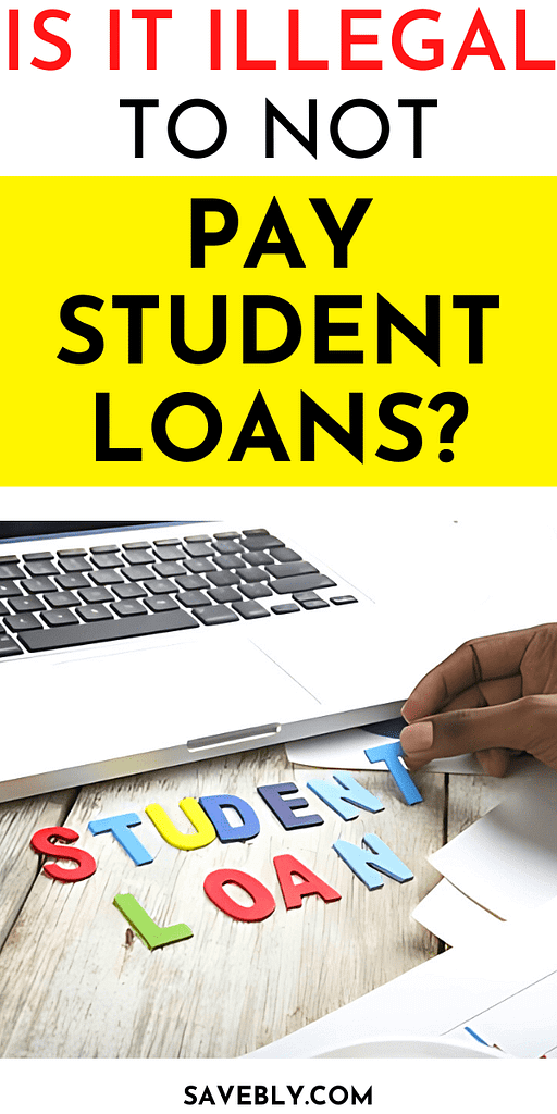 Is it Illegal To Not Pay Student Loans?