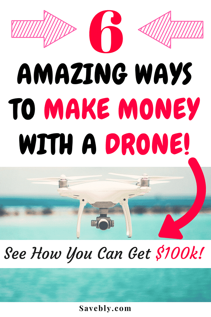 6 Amazing Ways To Make Money With A Drone