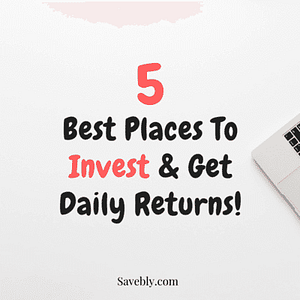 5 Best Places To Invest And Get Daily Returns In 2021