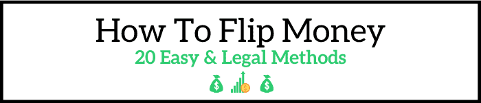 How To Flip Money: 20 Easy & Legal Methods (In 2021)