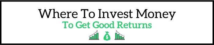 Where To Invest Money To Get Good Returns