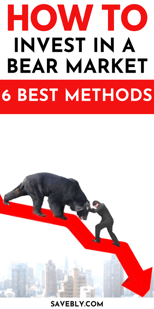 How To Invest In A Bear Market (6 Best Methods)