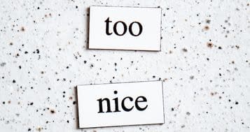 Being too nice can cost you