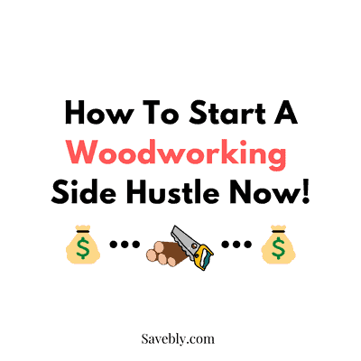 How To Start A WoodWorking Side Hustle Now