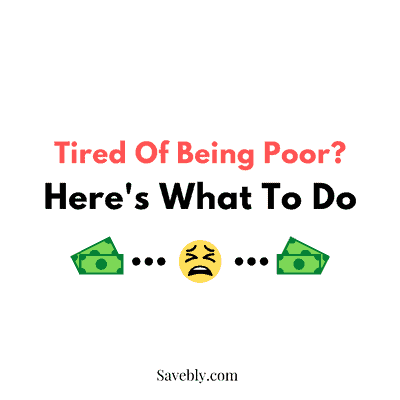 Tired Of Being Poor? Here’s What To Do