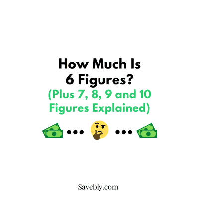 How Much Is 6 Figures? (Plus 7, 8, 9 and 10 Figures Explained)