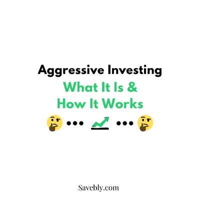 Aggressive Investing: What It Is & How It Works