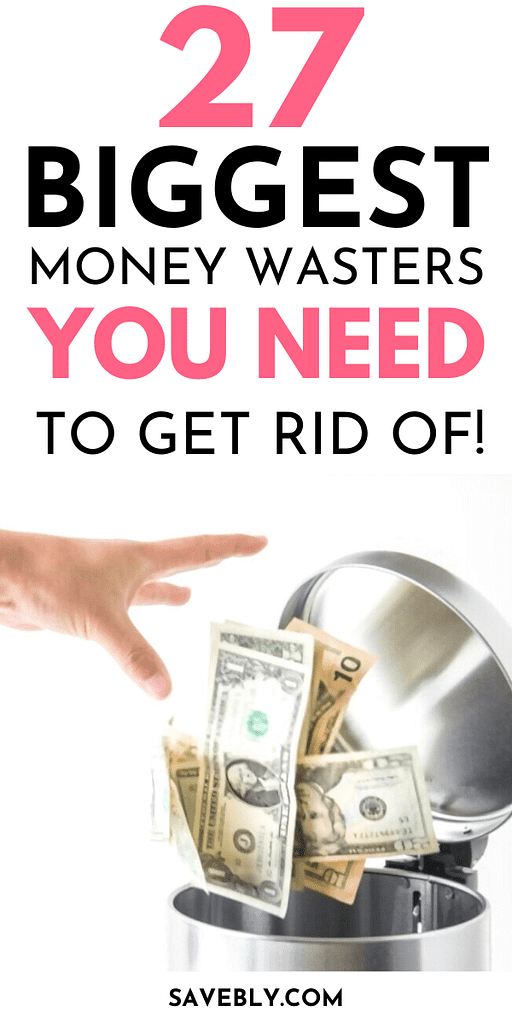 27 Biggest Money Wasters To Get Rid Of