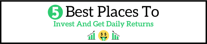Best Places To Invest and Get Daily Returns